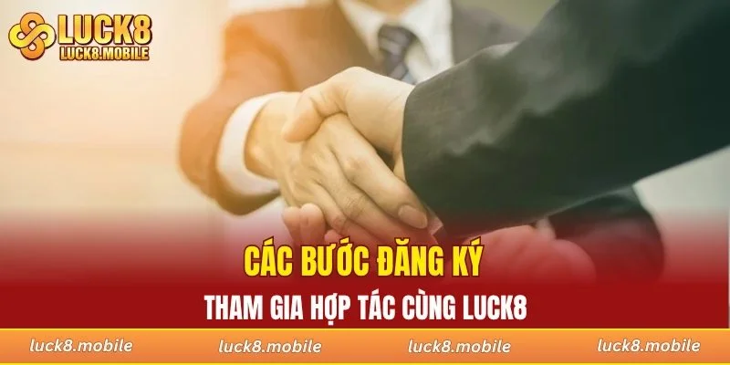 Các bước đăng ký tham gia hợp tác cùng LUCK8