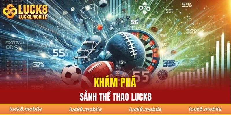 Khám phá sảnh thể thao LUCK8 dễ hiểu cho người mới