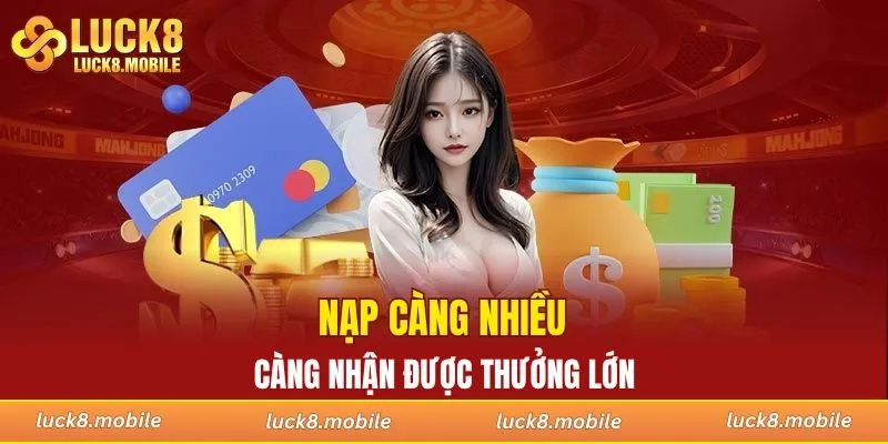 Nạp càng nhiều càng nhận được thưởng lớn